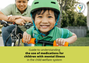 cover image: Guide to understanding the use of medications for children with mental illness in the child welfare system